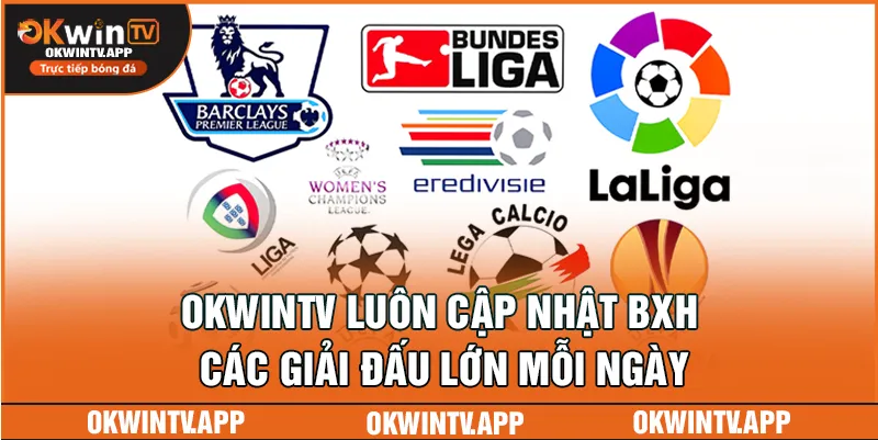 OKWINTV luôn cập nhật BXH các giải đấu lớn mỗi ngày