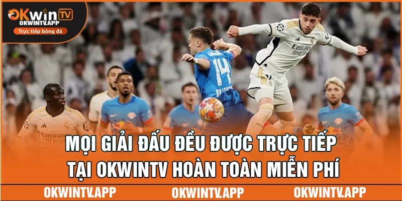 Mọi giải đấu đều được trực tiếp tại OKWINTV hoàn toàn miễn phí