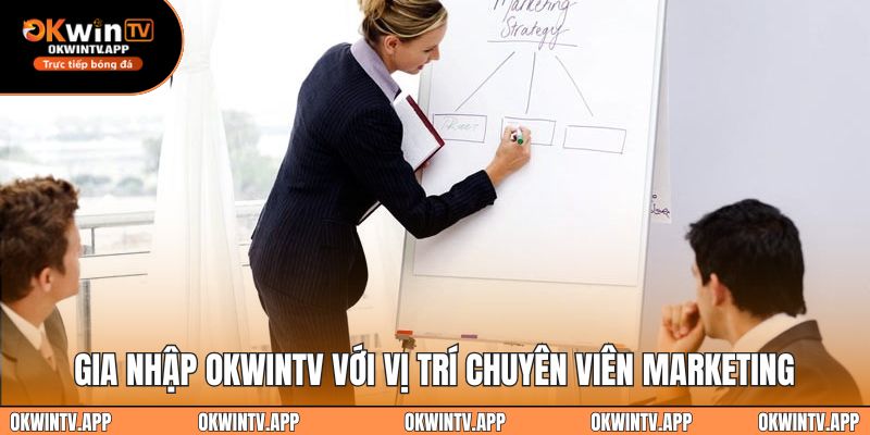 Gia nhập OKWINTV với vị trí chuyên viên marketing