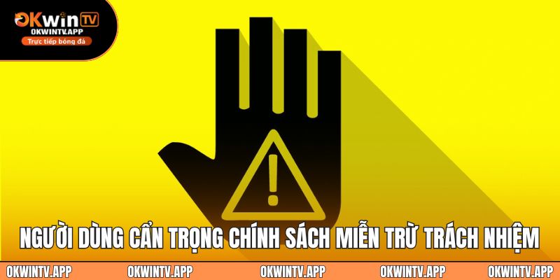 Người dùng cẩn trọng chính sách miễn trừ trách nhiệm