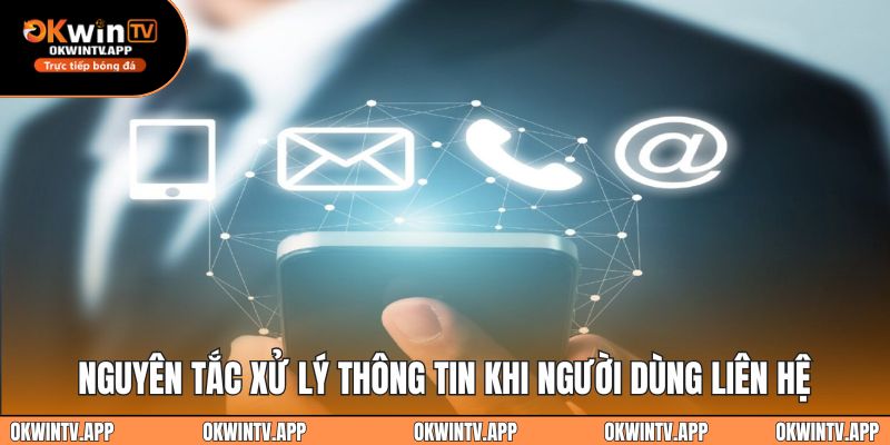 Nguyên tắc xử lý thông tin khi người dùng liên hệ