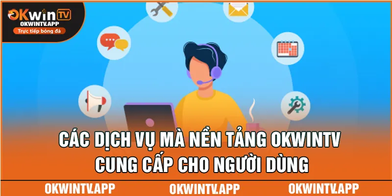 Các dịch vụ mà nền tảng OKWINTV cung cấp cho người dùng