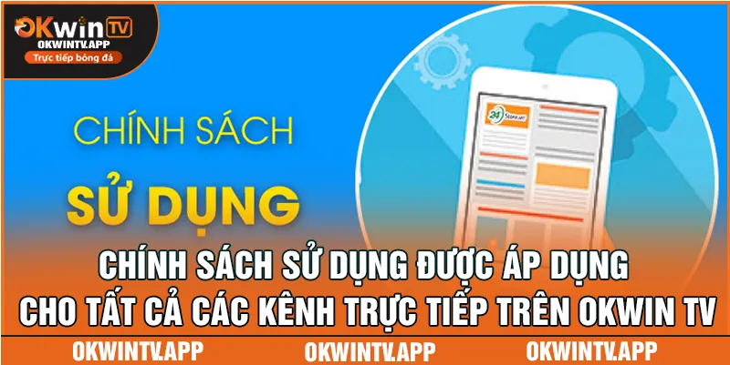 Chính sách sử dụng được áp dụng cho tất cả các kênh trực tiếp trên OKWIN TV