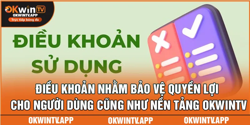 Điều khoản nhằm bảo vệ quyền lợi cho người dùng cũng như nền tảng OKWINTV